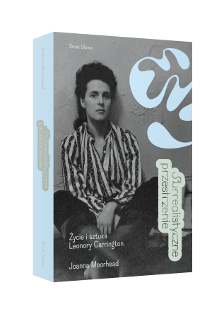 Surrealistyczne przestrzenie. Życie i sztuka Leonory Carrington