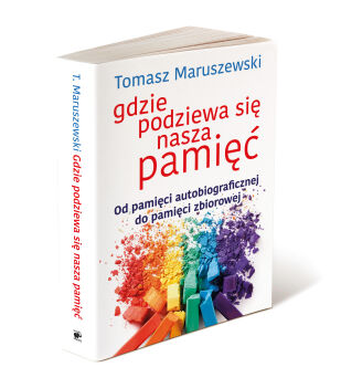 Gdzie podziewa się nasza pamięć książka. Od pamięci autobiograficznej do pamięci zbiorowej