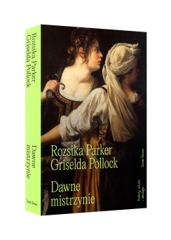 Dawne mistrzynie. Kobiety, sztuka i ideologia