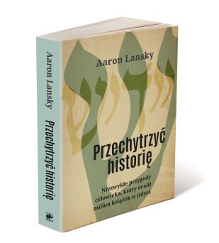 Przechytrzyć historię. Niezwykłe przygody człowieka, który ocalił milion książek w jidysz