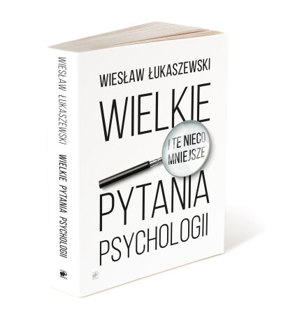 Wielkie (i te nieco mniejsze) pytania psychologii