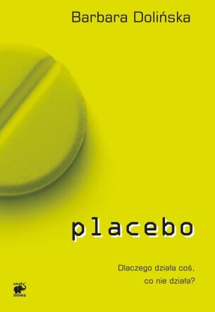 Placebo. Dlaczego działa coś, co nie działa?