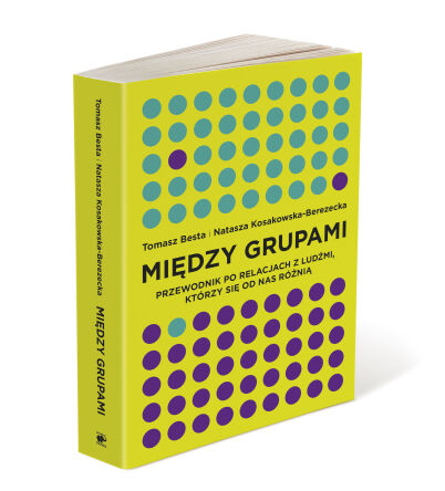 Między grupami. Przewodnik po relacjach z ludźmi, którzy się od nas różnią