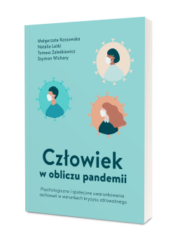 Człowiek w obliczu pandemii. Psychologiczne i społeczne uwarunkowania zachowań w warunkach kryzysu zdrowotnego