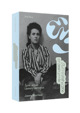 Surrealistyczne przestrzenie. Życie i sztuka Leonory Carrington