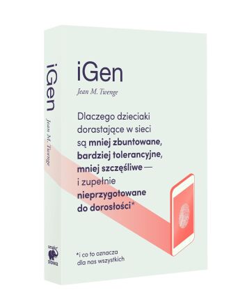 iGen. Dlaczego dzieciaki dorastające w sieci są mniej zbuntowane, bardziej tolerancyjne i mniej szczęśliwe...